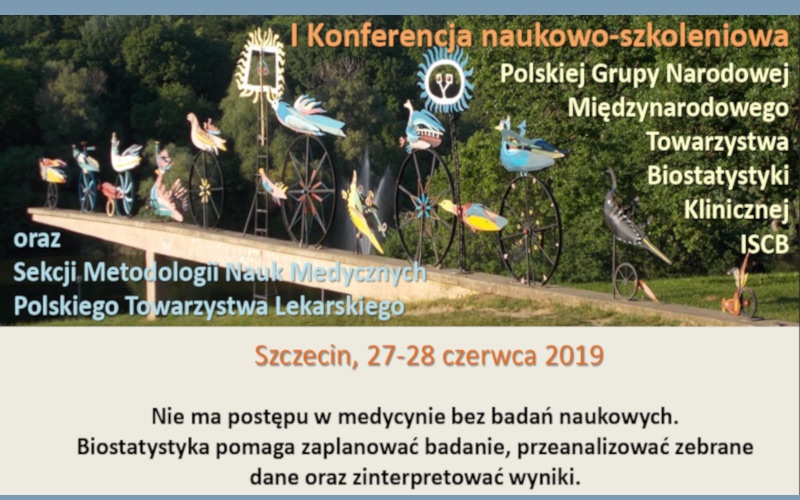 Grafika I Konferencji naukowo-szkoleniowej Polskiej Grupy Narodowej ISCB oraz Sekcji Metodologii Nauk Medycznych Polskiego Towarzystwa Lekarskiego, Szczecin, 27–28 czerwca 2019. Napis: Nie ma postępu w medycynie bez badań naukowych. Biostatystyka pomaga zaplanować badanie, przeanalizować zebrane dane oraz zinterpretować wyniki.